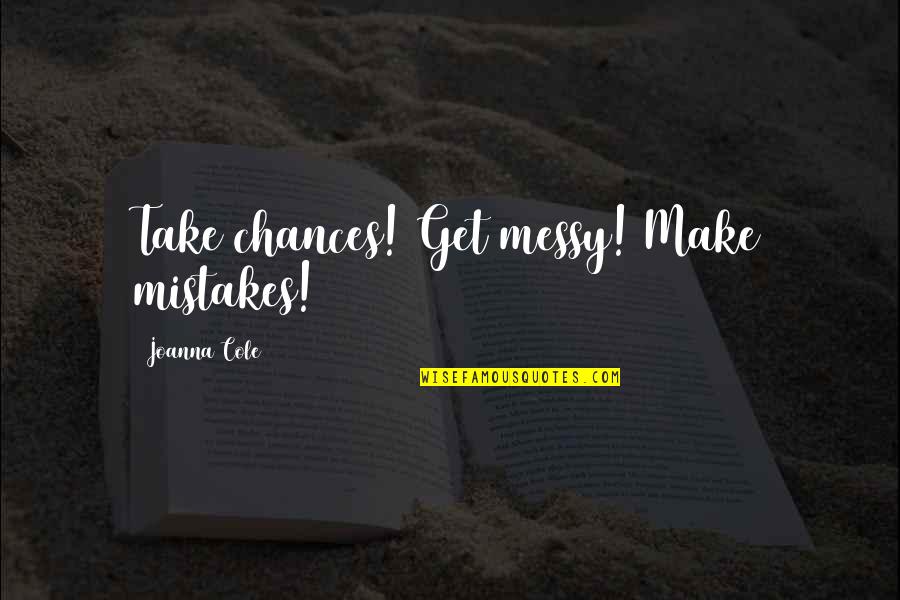 Micsoda No Quotes By Joanna Cole: Take chances! Get messy! Make mistakes! Micsoda No Quotes By Joanna Cole: Take chances! Get messy! Make mistakes!