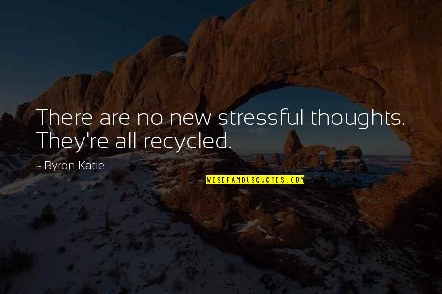 Micsorarea Stomacului Quotes By Byron Katie: There are no new stressful thoughts. They're all