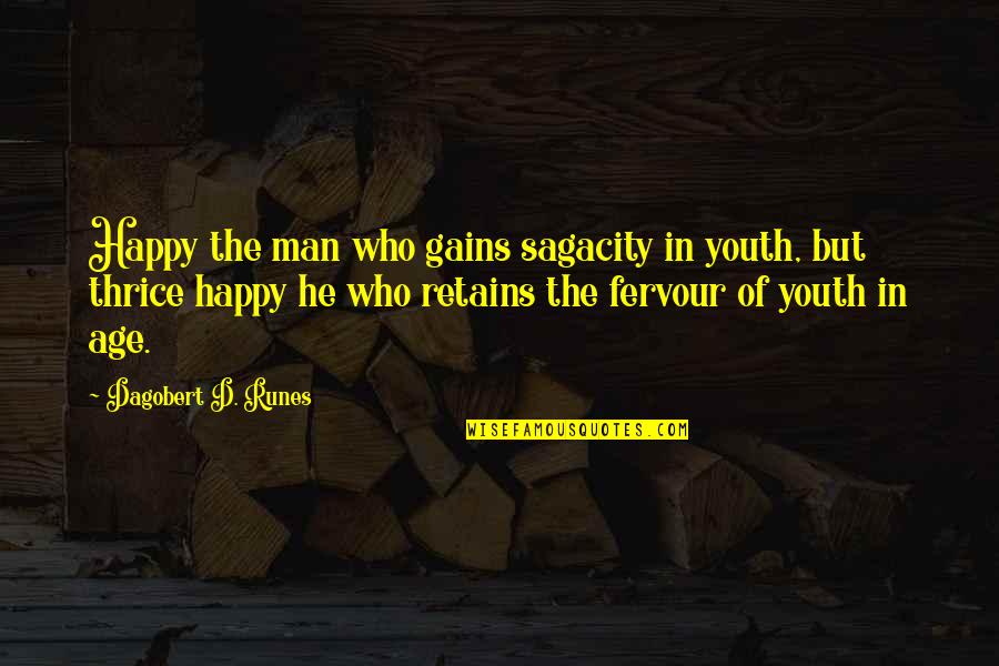 Micuccis Quotes By Dagobert D. Runes: Happy the man who gains sagacity in youth, Micuccis Quotes By Dagobert D. Runes: Happy the man who gains sagacity in youth,
