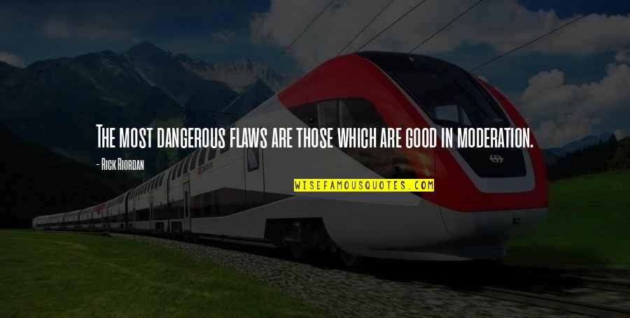 Micuccis Quotes By Rick Riordan: The most dangerous flaws are those which are