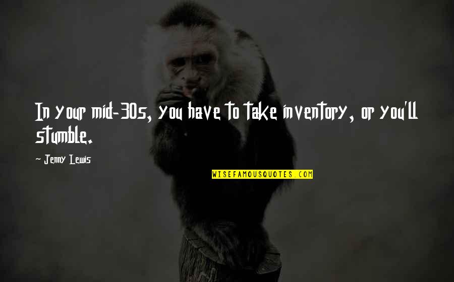 Mid 30s Quotes By Jenny Lewis: In your mid-30s, you have to take inventory,