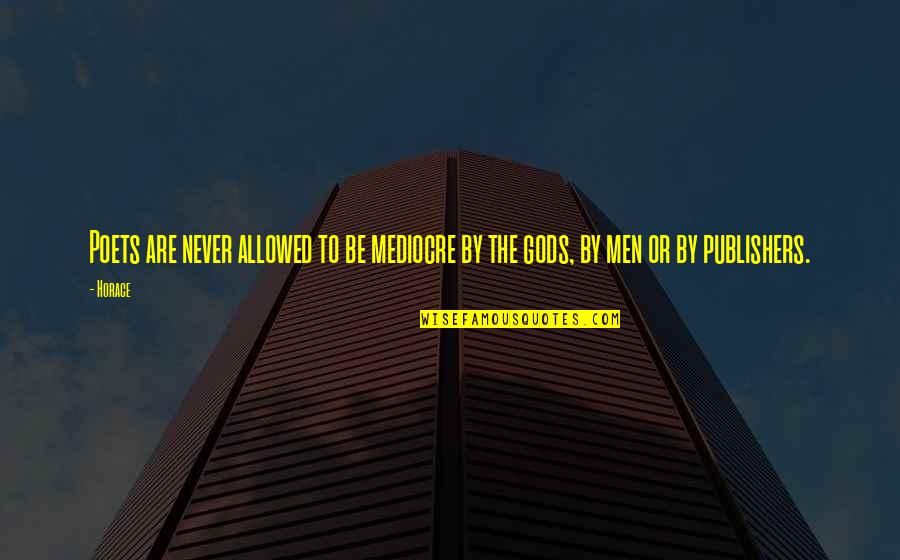 Mid Autumn Quotes By Horace: Poets are never allowed to be mediocre by Mid Autumn Quotes By Horace: Poets are never allowed to be mediocre by