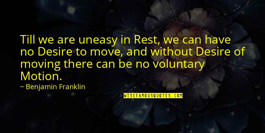 Mid Century Modern Quotes By Benjamin Franklin: Till we are uneasy in Rest, we can