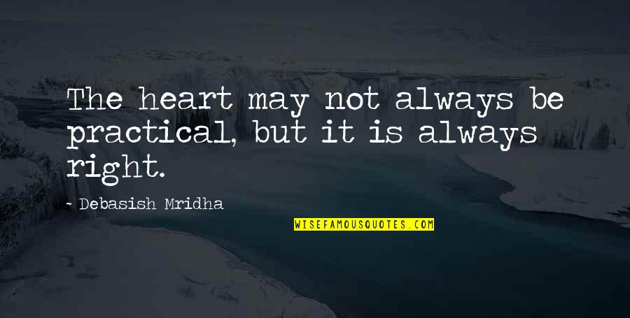 Mid Century Quotes By Debasish Mridha: The heart may not always be practical, but
