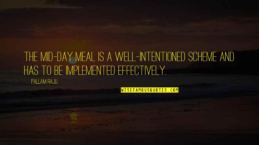 Mid Day Meal Quotes By Pallam Raju: The mid-day meal is a well-intentioned scheme and