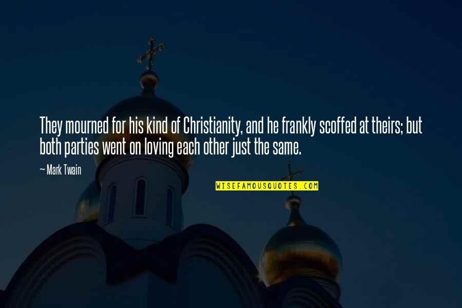 Mid Day Motivation Quotes By Mark Twain: They mourned for his kind of Christianity, and Mid Day Motivation Quotes By Mark Twain: They mourned for his kind of Christianity, and