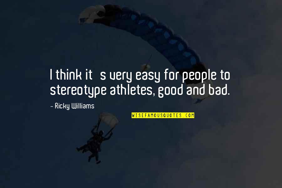 Mid Day Motivation Quotes By Ricky Williams: I think it's very easy for people to