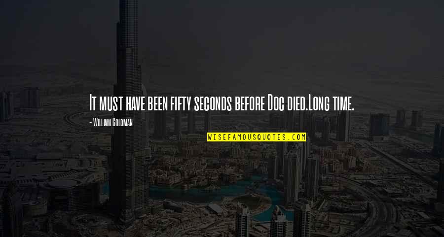Mid Day Motivation Quotes By William Goldman: It must have been fifty seconds before Doc Mid Day Motivation Quotes By William Goldman: It must have been fifty seconds before Doc