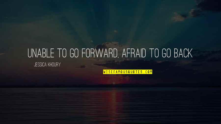 Mid Evening Time Quotes By Jessica Khoury: Unable to go forward, afraid to go back Mid Evening Time Quotes By Jessica Khoury: Unable to go forward, afraid to go back