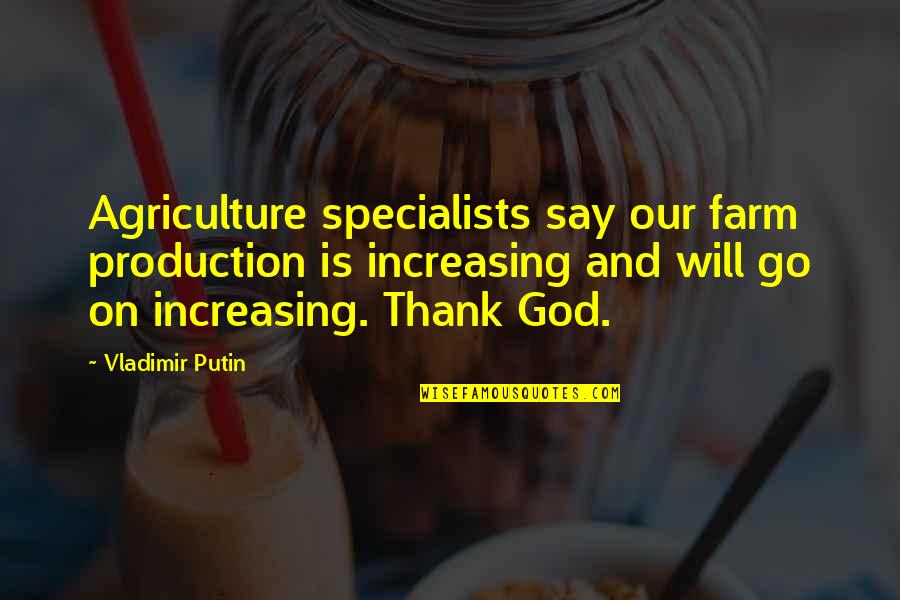 Mid Evening Time Quotes By Vladimir Putin: Agriculture specialists say our farm production is increasing