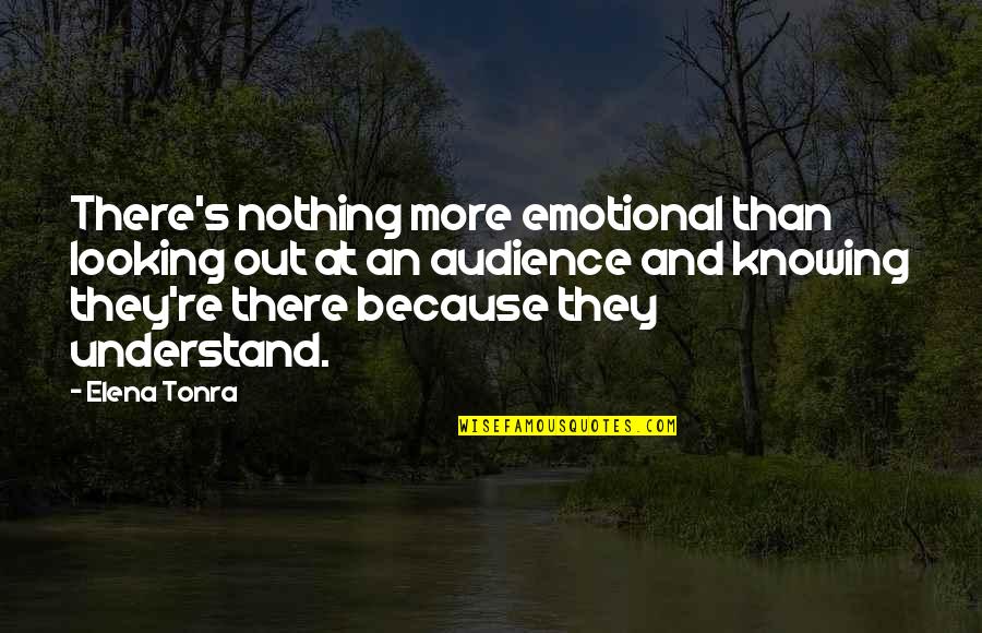 Mid Journey Songs Quotes By Elena Tonra: There's nothing more emotional than looking out at Mid Journey Songs Quotes By Elena Tonra: There's nothing more emotional than looking out at