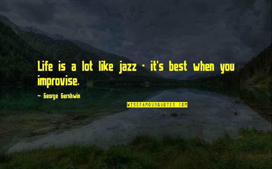 Mid Laner Quotes By George Gershwin: Life is a lot like jazz - it's