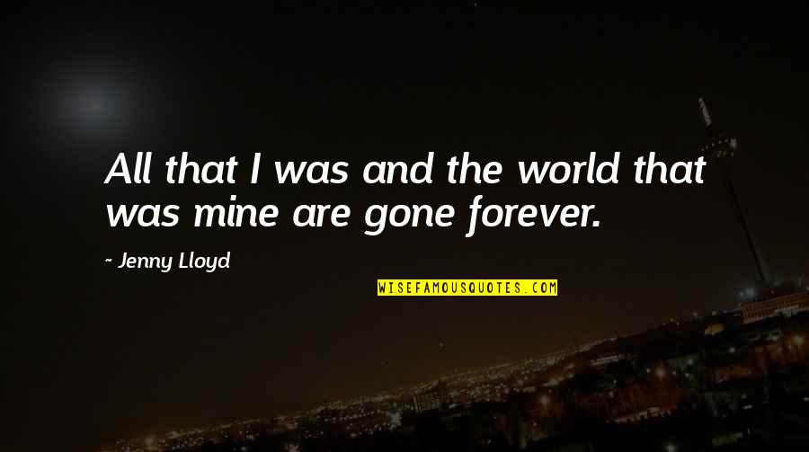 Mid Morning Matters Best Quotes By Jenny Lloyd: All that I was and the world that