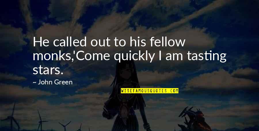 Mid Morning Matters Best Quotes By John Green: He called out to his fellow monks,'Come quickly