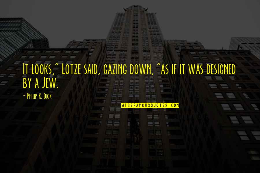 Mid Sentence Quotes By Philip K. Dick: It looks," Lotze said, gazing down, "as if