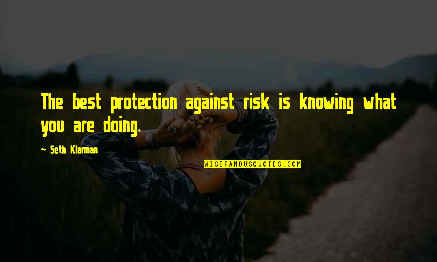 Mid Sentence Quotes By Seth Klarman: The best protection against risk is knowing what