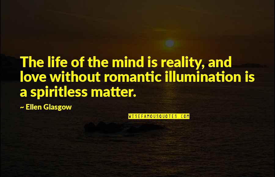 Mid Teenage Quotes By Ellen Glasgow: The life of the mind is reality, and