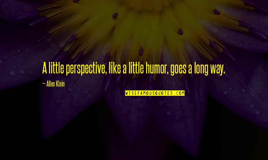Mid Week Crisis Quotes By Allen Klein: A little perspective, like a little humor, goes