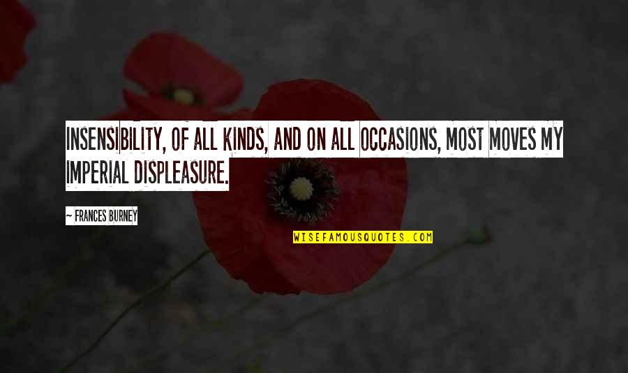 Mid Week Crisis Quotes By Frances Burney: Insensibility, of all kinds, and on all occasions, Mid Week Crisis Quotes By Frances Burney: Insensibility, of all kinds, and on all occasions,