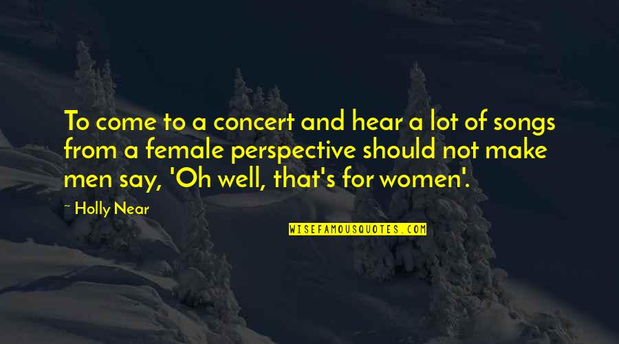 Mid Week Crisis Quotes By Holly Near: To come to a concert and hear a Mid Week Crisis Quotes By Holly Near: To come to a concert and hear a
