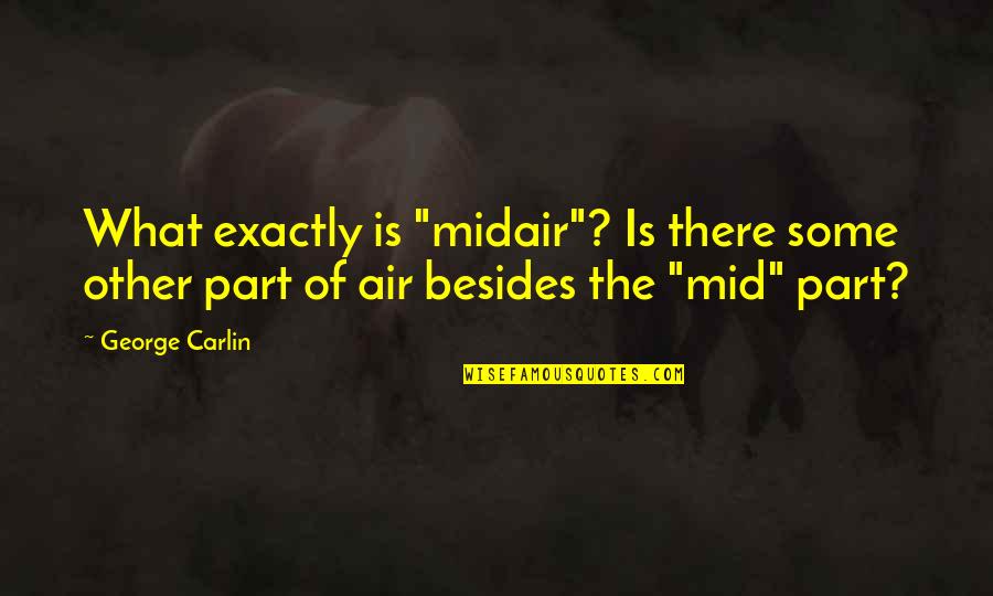 Midair Quotes By George Carlin: What exactly is "midair"? Is there some other