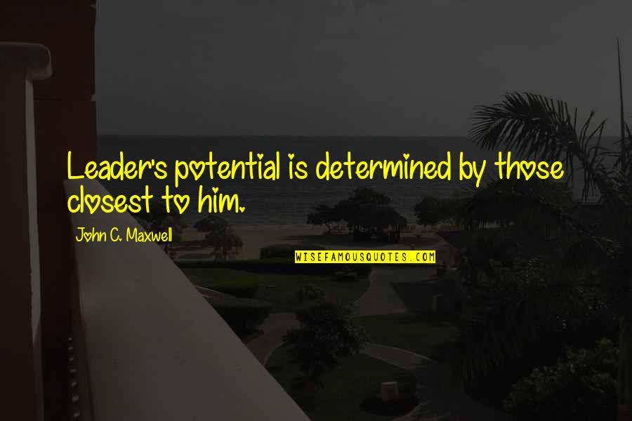 Midali Cheesecakes Quotes By John C. Maxwell: Leader's potential is determined by those closest to Midali Cheesecakes Quotes By John C. Maxwell: Leader's potential is determined by those closest to