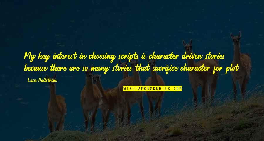 Midari Aesthetic Quotes By Lasse Hallstrom: My key interest in choosing scripts is character-driven Midari Aesthetic Quotes By Lasse Hallstrom: My key interest in choosing scripts is character-driven