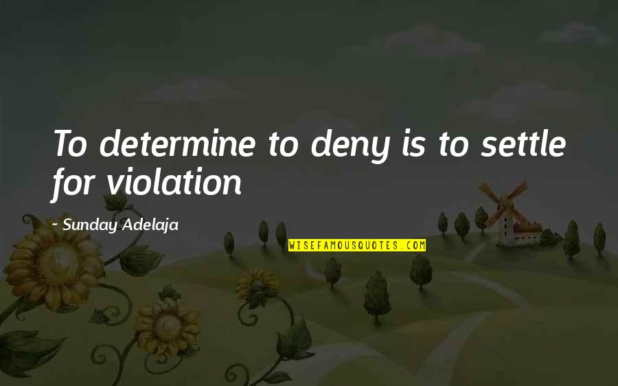 Midari Ikishima Quotes By Sunday Adelaja: To determine to deny is to settle for Midari Ikishima Quotes By Sunday Adelaja: To determine to deny is to settle for