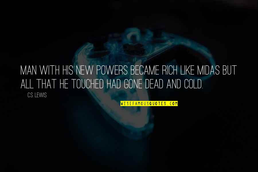 Midas Quotes By C.S. Lewis: Man with his new powers became rich like