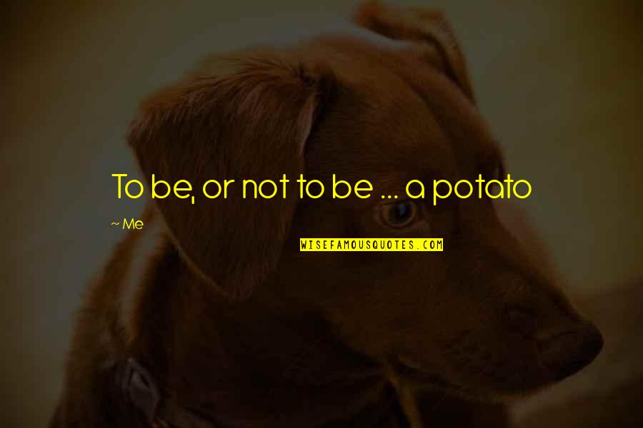 Midass 14ac60 Quotes By Me: To be, or not to be ... a