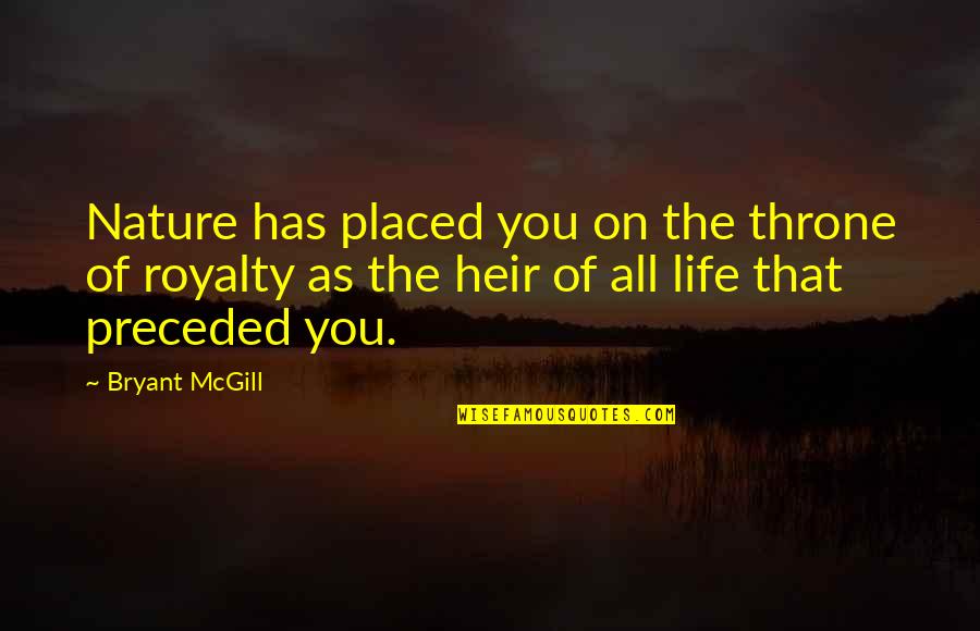 Midbrain Function Quotes By Bryant McGill: Nature has placed you on the throne of