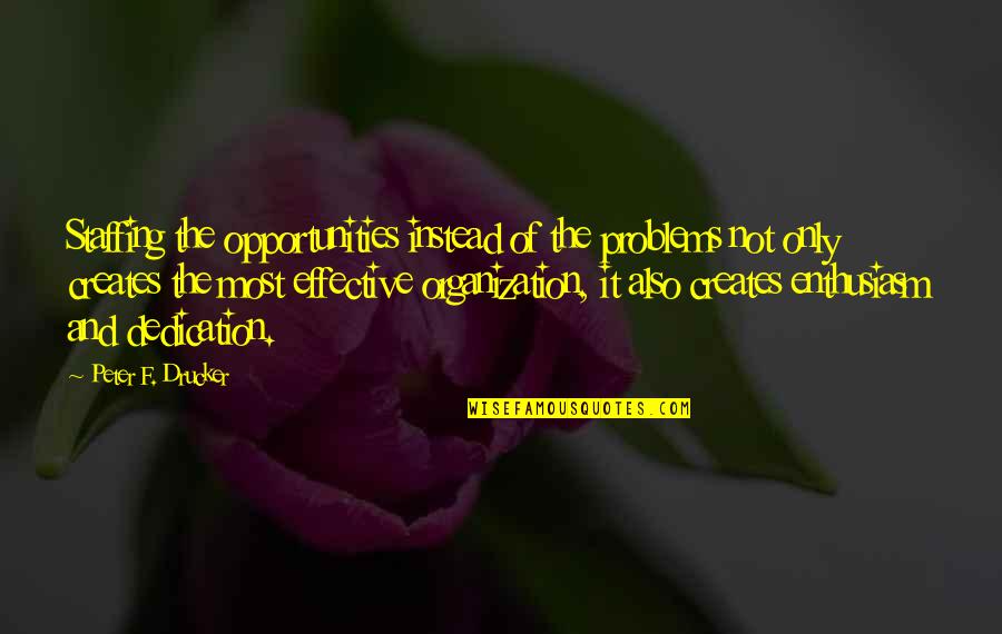 Midcelebration Quotes By Peter F. Drucker: Staffing the opportunities instead of the problems not