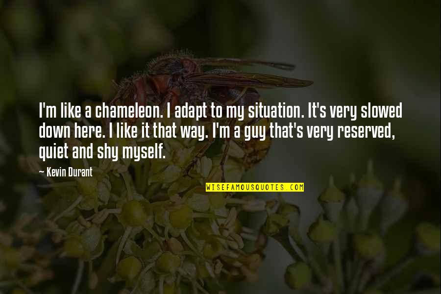 Midclimax Quotes By Kevin Durant: I'm like a chameleon. I adapt to my