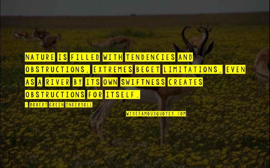 Midconversation Quotes By Robert Green Ingersoll: Nature is filled with tendencies and obstructions. Extremes