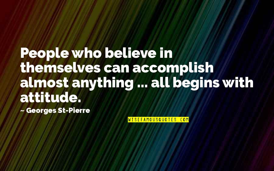 Midcourse Correction Quotes By Georges St-Pierre: People who believe in themselves can accomplish almost