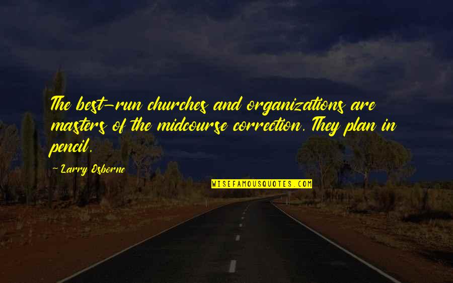 Midcourse Correction Quotes By Larry Osborne: The best-run churches and organizations are masters of