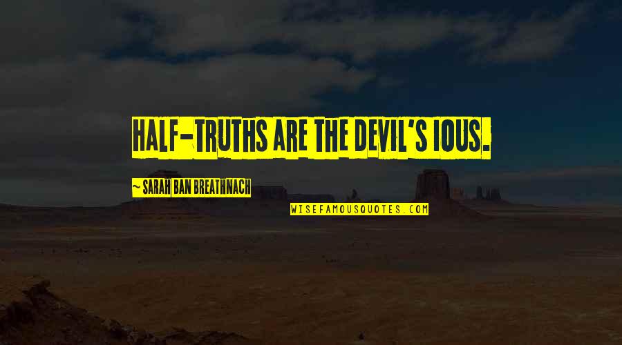 Middagmaal Quotes By Sarah Ban Breathnach: Half-truths are the devil's IOUs. Middagmaal Quotes By Sarah Ban Breathnach: Half-truths are the devil's IOUs.