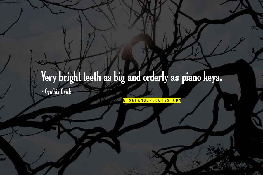 Middagsfrid Quotes By Cynthia Ozick: Very bright teeth as big and orderly as Middagsfrid Quotes By Cynthia Ozick: Very bright teeth as big and orderly as