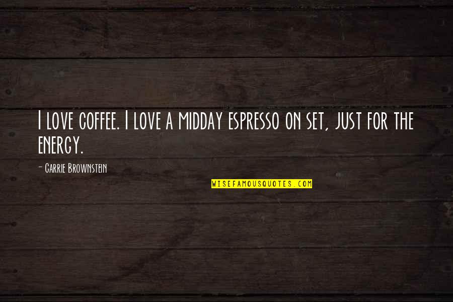Midday Coffee Quotes By Carrie Brownstein: I love coffee. I love a midday espresso Midday Coffee Quotes By Carrie Brownstein: I love coffee. I love a midday espresso