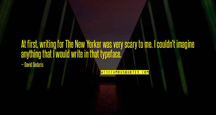 Midday Coffee Quotes By David Sedaris: At first, writing for The New Yorker was