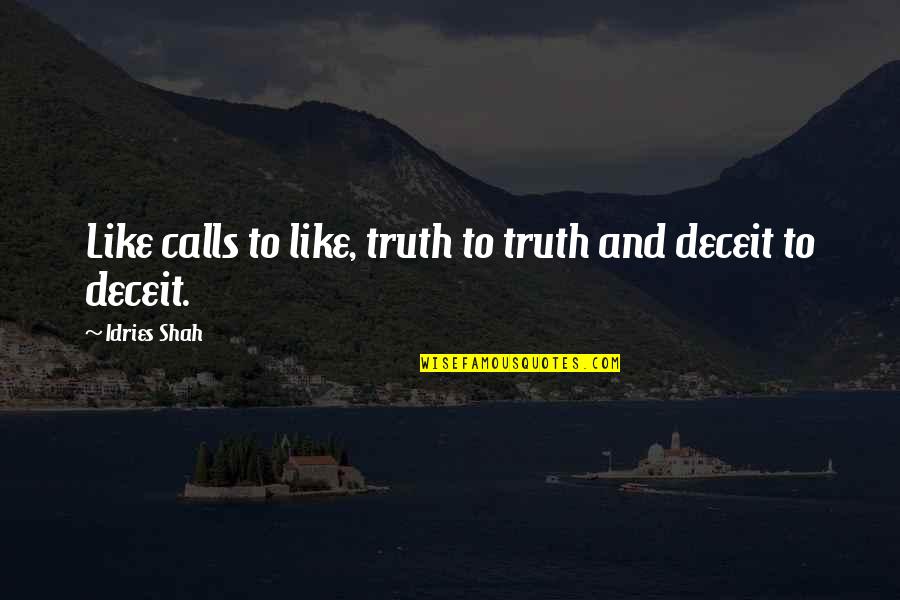 Midday News Quotes By Idries Shah: Like calls to like, truth to truth and