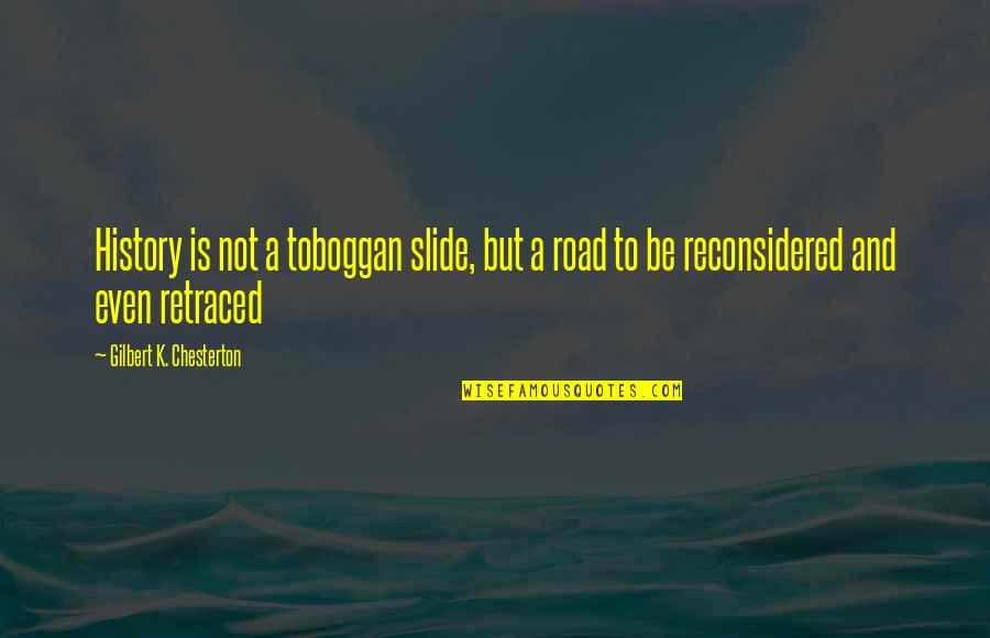 Midday Quote Quotes By Gilbert K. Chesterton: History is not a toboggan slide, but a