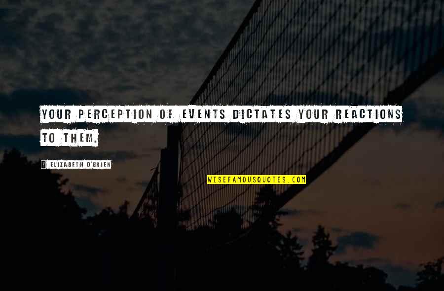 Midday Quotes By Elizabeth O'Brien: Your perception of events dictates your reactions to