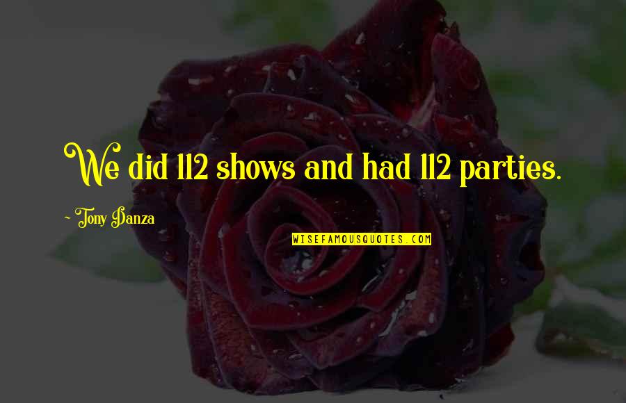 Midday Romantic Quotes By Tony Danza: We did 112 shows and had 112 parties.