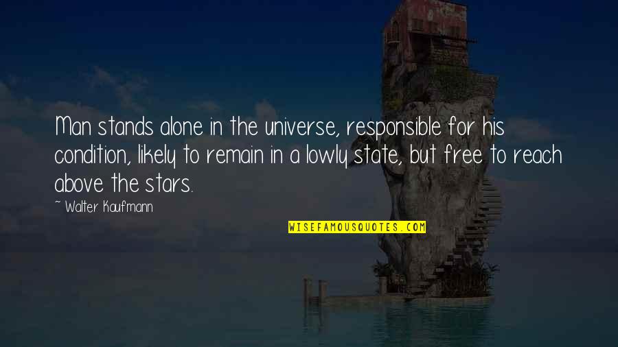 Middeleeuwen Quotes By Walter Kaufmann: Man stands alone in the universe, responsible for Middeleeuwen Quotes By Walter Kaufmann: Man stands alone in the universe, responsible for