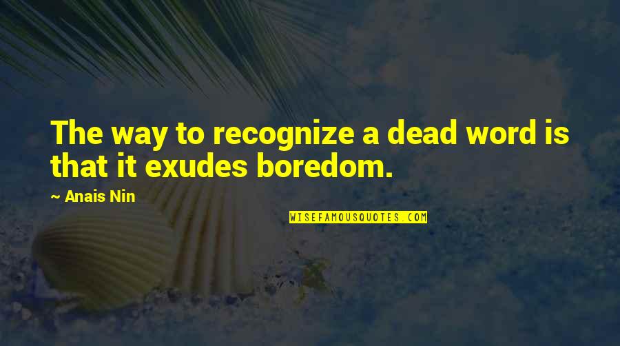 Middelpunt Cirkel Quotes By Anais Nin: The way to recognize a dead word is