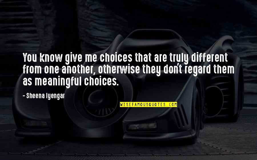 Middelpunt Middelkerke Quotes By Sheena Iyengar: You know give me choices that are truly Middelpunt Middelkerke Quotes By Sheena Iyengar: You know give me choices that are truly