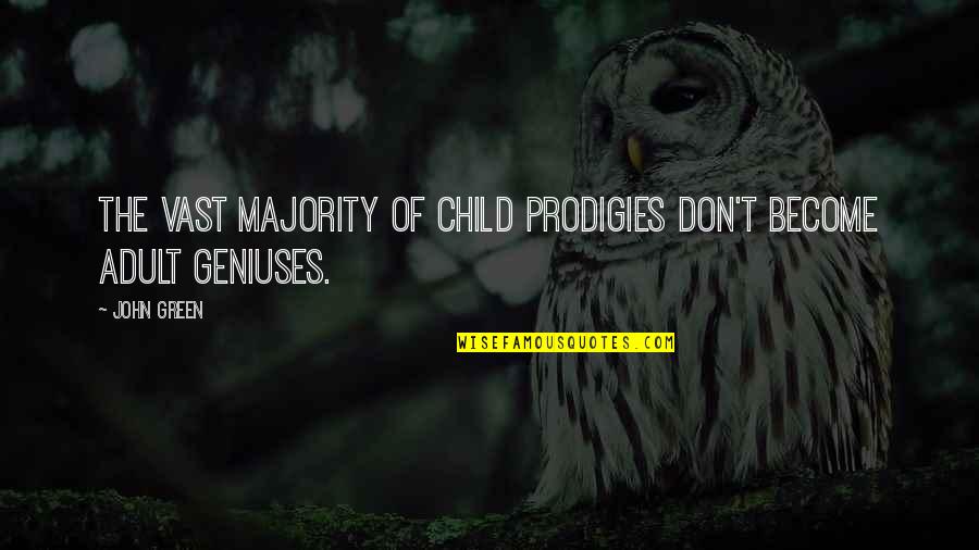 Middendorffianum Quotes By John Green: The vast majority of child prodigies don't become