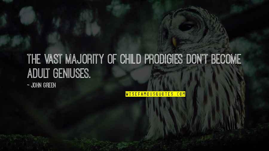 Middendorffianum Quotes By John Green: The vast majority of child prodigies don't become