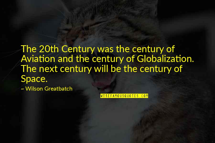 Middendorffianum Quotes By Wilson Greatbatch: The 20th Century was the century of Aviation